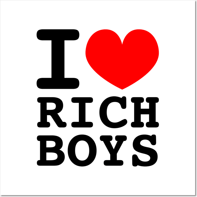 I Love Rich Boys Wall Art by Wearing Silly